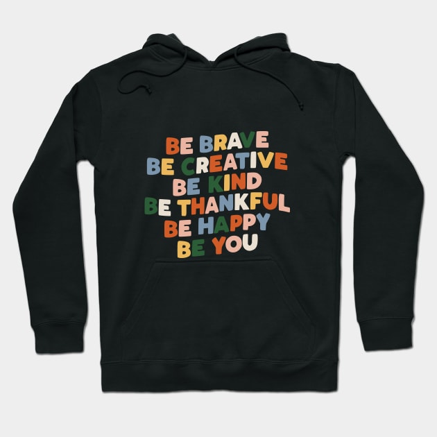 Be Brave Be Creative Be Kind Be Thankful Be Happy Be You Hoodie by MotivatedType